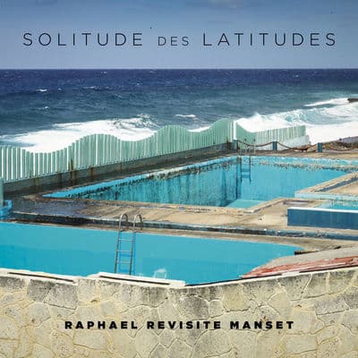 Solitude des latitudes (Raphaël revisite Manset)