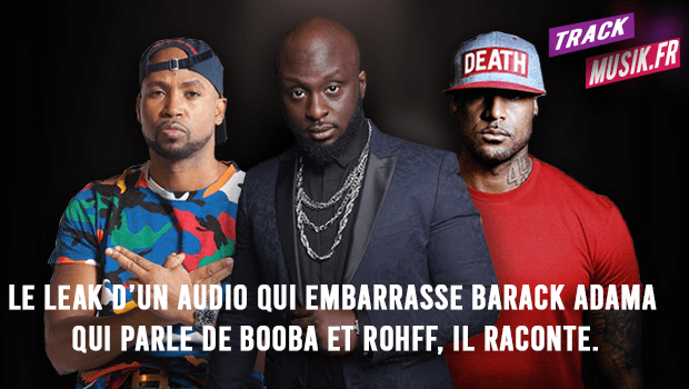 Le Leak d’un audio qui embarrasse Barack Adama qui parle de Booba et Rohff, il raconte.