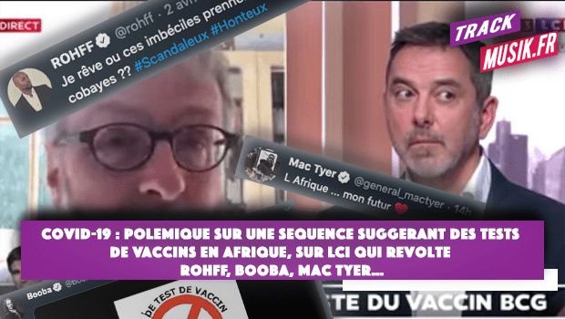 Covid-19 : Polémique sur une séquence suggérant des tests de vaccins en Afrique, sur LCI qui révolte Rohff, Booba, Mac Tyer…
