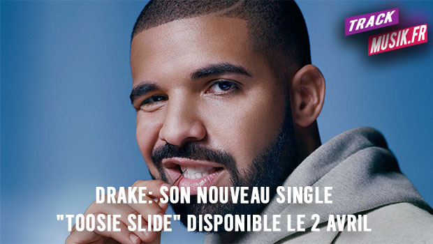 Drake: son nouveau single Toosie Slide disponible le 2 avril