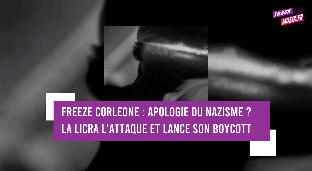 Freeze Corleone : apologie du nazisme ? La LICRA l'attaque et lance son boycott