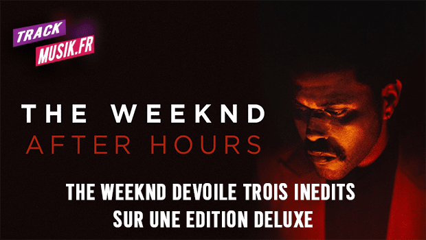 The Weeknd dévoile trois inédits sur une édition deluxe