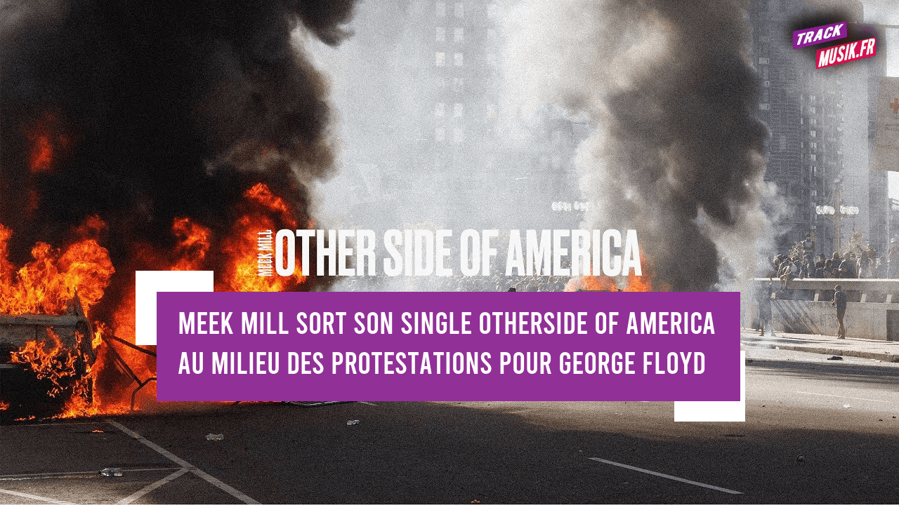 Meek Mill sort son single « Otherside Of America » au milieu des protestations pour George Floyd